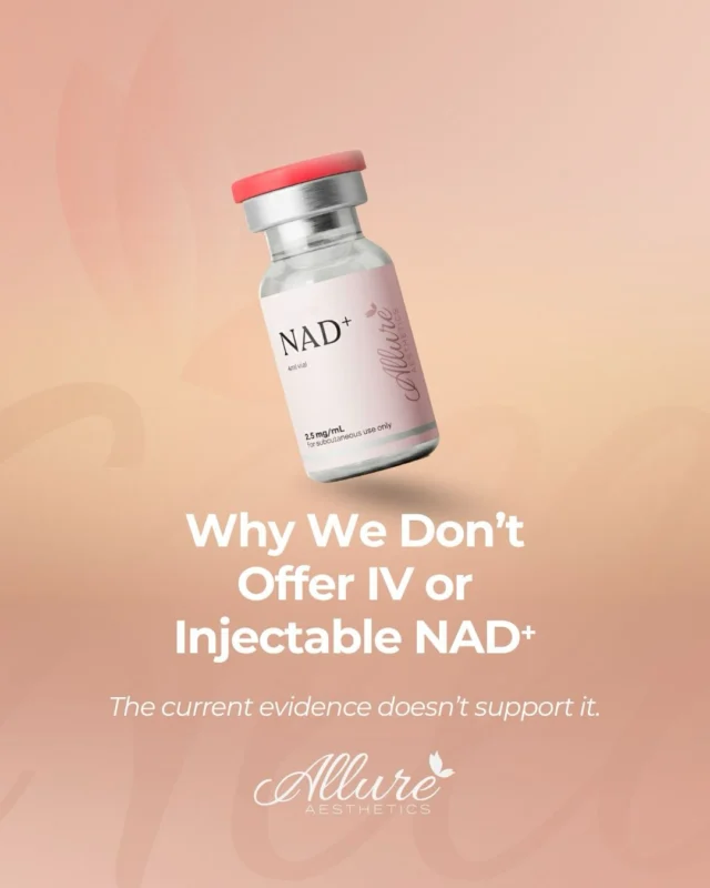 Why we don’t offer IV or injectable NAD⁺ 

At Allure Aesthetics, we take the decision of what to offer and not offer seriously. We only want to offer treatments that we believe are both safe AND effective. 

What is NAD⁺?
NAD⁺ is a real and essential molecule found in every cell of the body. It plays a key role in cellular energy production, DNA repair, and metabolic function. NAD⁺ levels do decline with age, and that part is well established.

​It makes sense to then believe that injecting or infusing NAD+ would directly raise it. However, exposure is not the same as access.

NAD⁺ does not reliably enter cells intact.
IV and injectable delivery do not overcome this biological limitation. While the NAD+ breakdown products can then become precursors for intracellular NAD+, it largely follows the same path as just utilizing precursors.
​When treatments are emerging, we take a deep look at the research. If it appears to be biologically sound, safe, and offers real benefit, we seek to add it to our practice. If it doesn't or it is unclear, we wait. 

That's our standard. ✨
